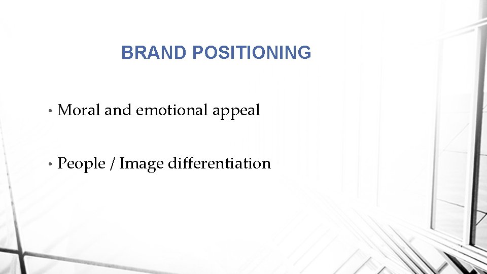 BRAND POSITIONING • Moral and emotional appeal • People / Image differentiation 