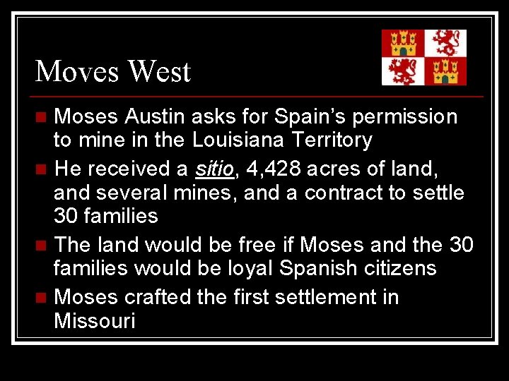Moves West Moses Austin asks for Spain’s permission to mine in the Louisiana Territory