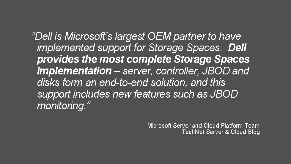 “Dell is Microsoft’s largest OEM partner to have implemented support for Storage Spaces. Dell