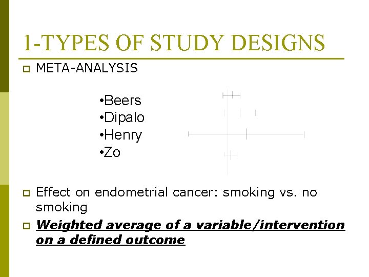 1 -TYPES OF STUDY DESIGNS p META-ANALYSIS • Beers • Dipalo • Henry •