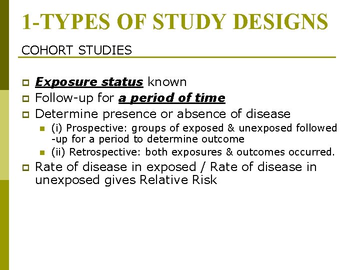 1 -TYPES OF STUDY DESIGNS COHORT STUDIES p p p Exposure status known Follow-up