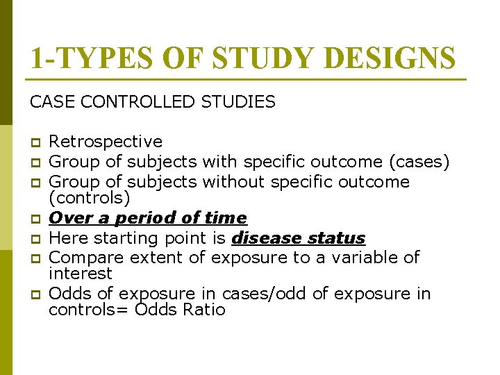 1 -TYPES OF STUDY DESIGNS CASE CONTROLLED STUDIES p p p p Retrospective Group