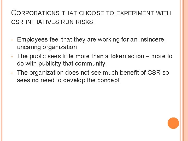 CORPORATIONS THAT CHOOSE TO EXPERIMENT WITH CSR INITIATIVES RUN RISKS: • • • Employees
