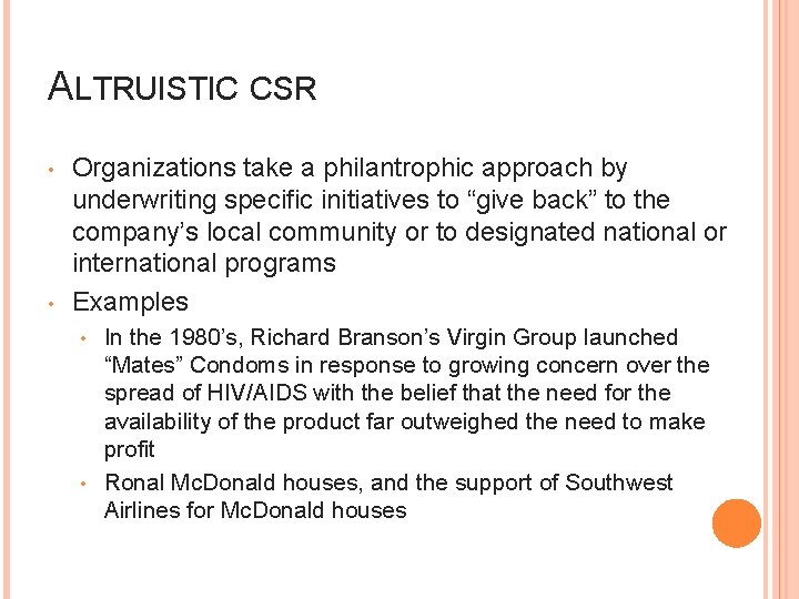 ALTRUISTIC CSR • • Organizations take a philantrophic approach by underwriting specific initiatives to