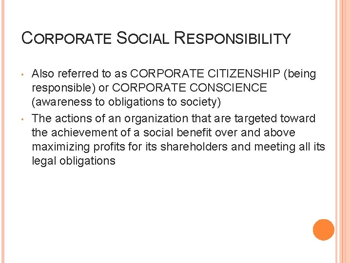 CORPORATE SOCIAL RESPONSIBILITY • • Also referred to as CORPORATE CITIZENSHIP (being responsible) or