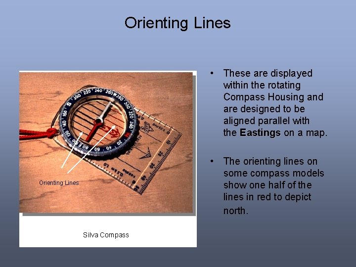 Orienting Lines • These are displayed within the rotating Compass Housing and are designed