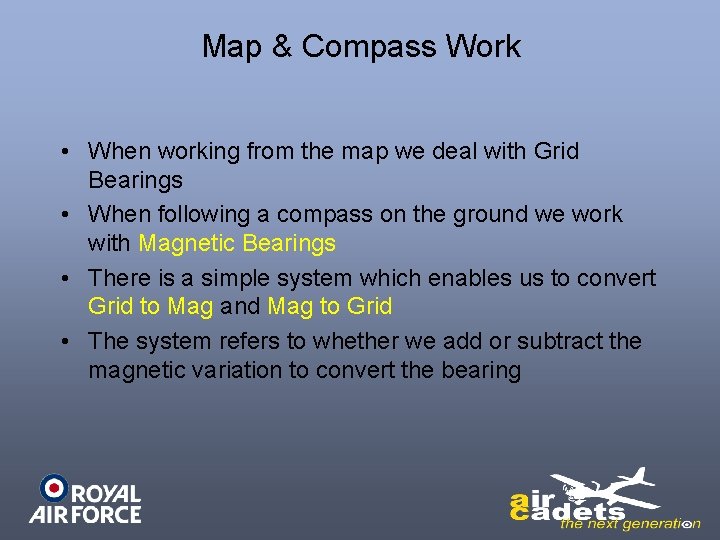 Map & Compass Work • When working from the map we deal with Grid