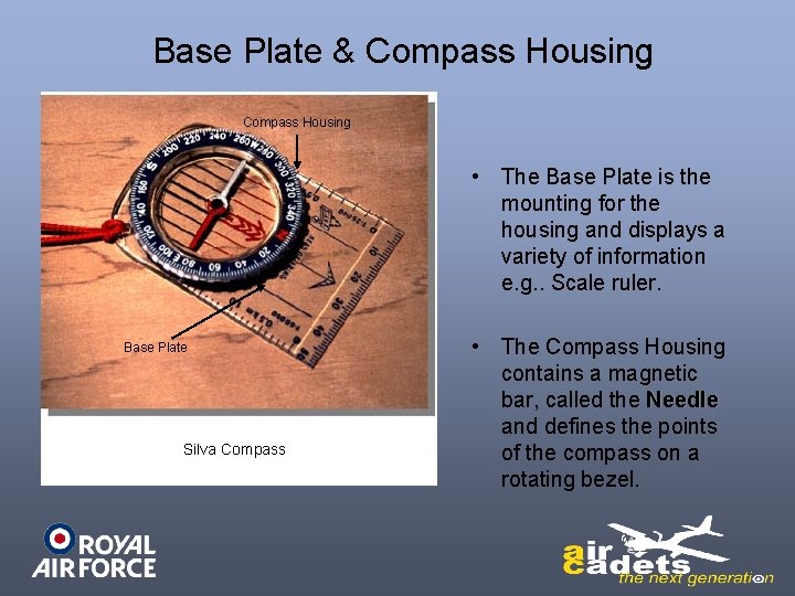 Base Plate & Compass Housing • The Base Plate is the mounting for the