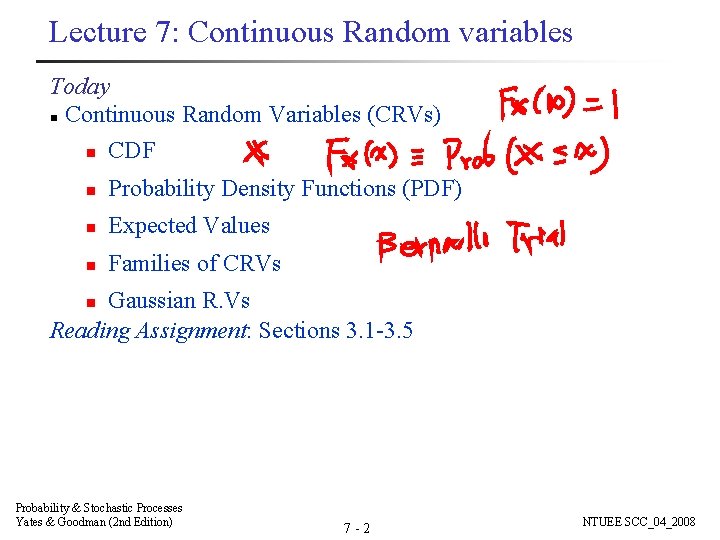 Lecture 7: Continuous Random variables Today n Continuous Random Variables (CRVs) n CDF n