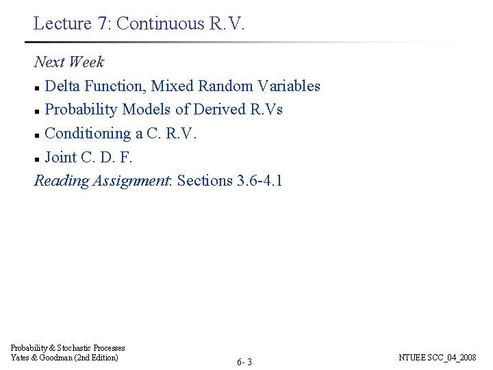 Lecture 7: Continuous R. V. Next Week n Delta Function, Mixed Random Variables n