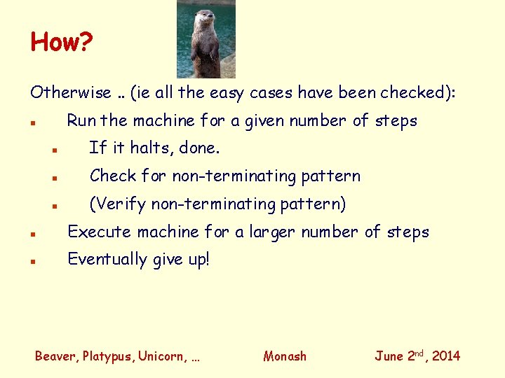 How? Otherwise. . (ie all the easy cases have been checked): Run the machine