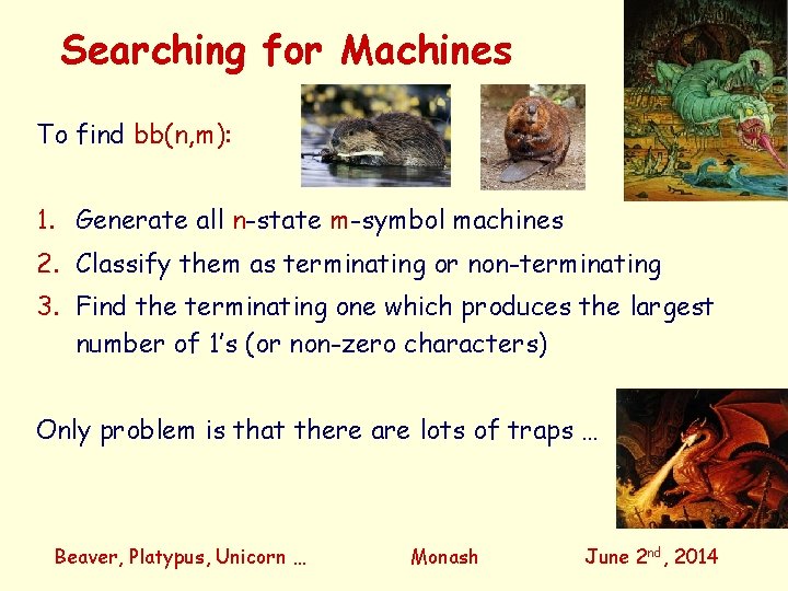 Searching for Machines To find bb(n, m): 1. Generate all n-state m-symbol machines 2.