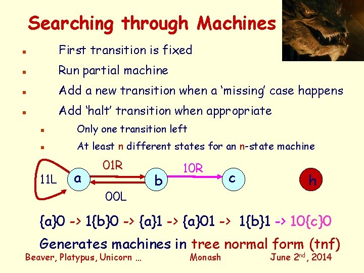 Searching through Machines n First transition is fixed n Run partial machine n Add