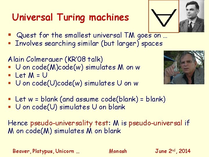 Universal Turing machines Quest for the smallest universal TM goes on … Involves searching