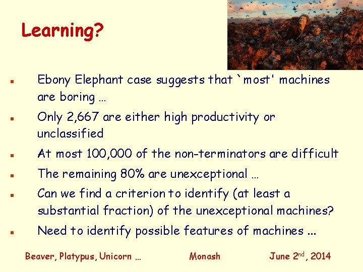 Learning? n n Ebony Elephant case suggests that `most' machines are boring … Only