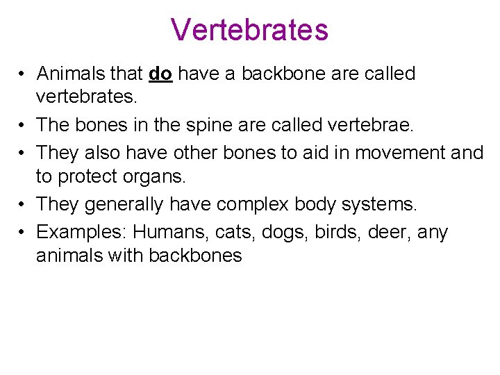 Vertebrates • Animals that do have a backbone are called vertebrates. • The bones