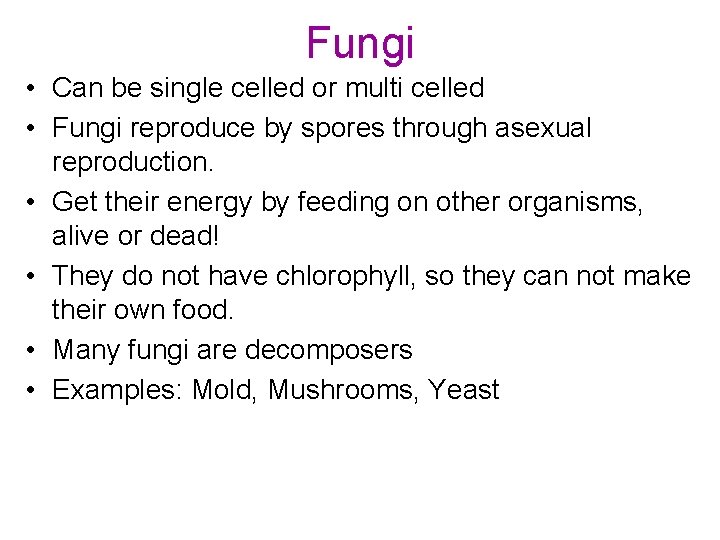 Fungi • Can be single celled or multi celled • Fungi reproduce by spores