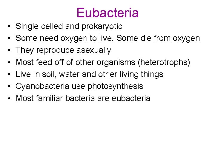 Eubacteria • • Single celled and prokaryotic Some need oxygen to live. Some die