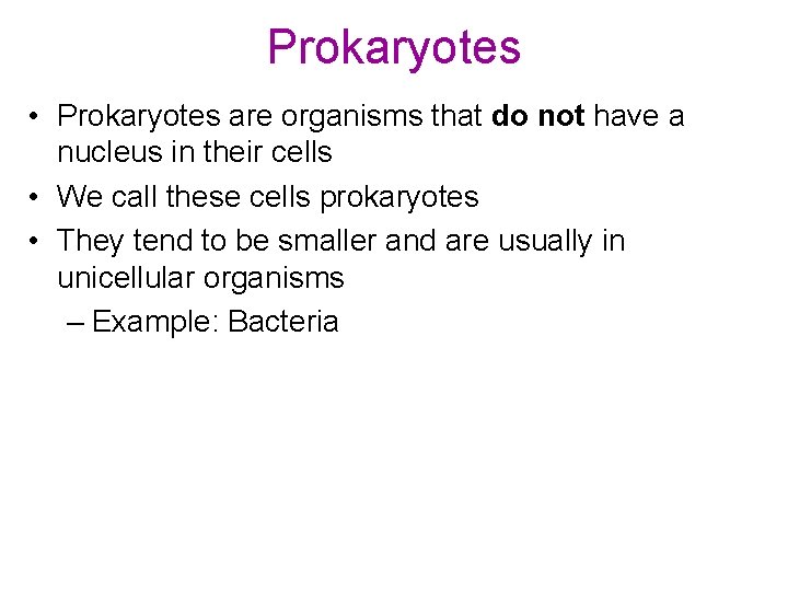 Prokaryotes • Prokaryotes are organisms that do not have a nucleus in their cells