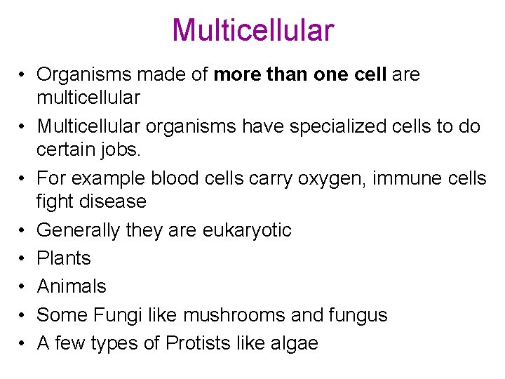 Multicellular • Organisms made of more than one cell are multicellular • Multicellular organisms