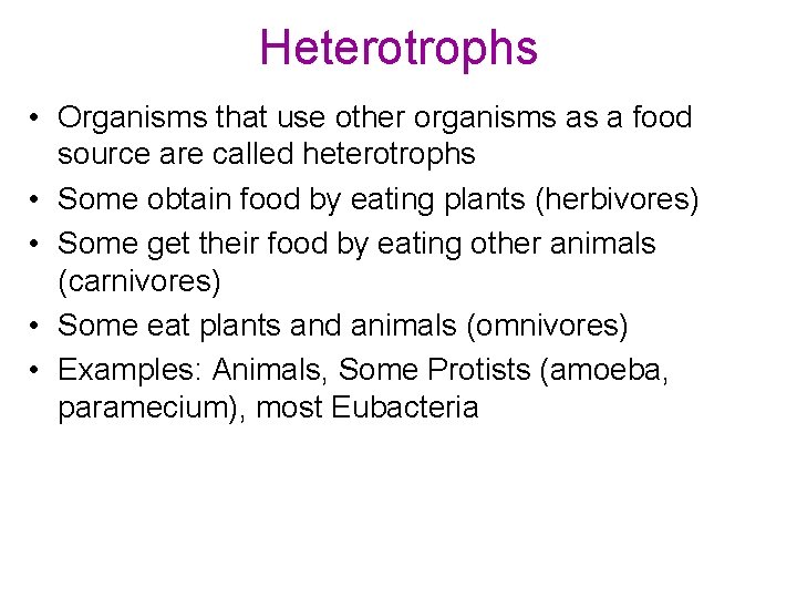 Heterotrophs • Organisms that use other organisms as a food source are called heterotrophs