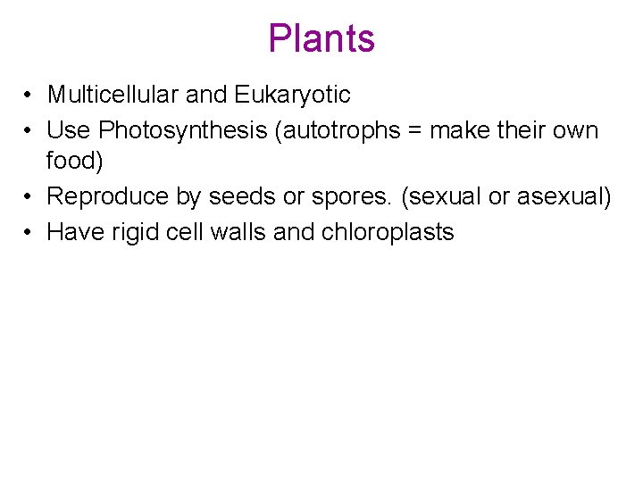 Plants • Multicellular and Eukaryotic • Use Photosynthesis (autotrophs = make their own food)