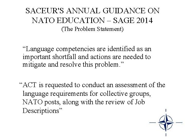 SACEUR'S ANNUAL GUIDANCE ON NATO EDUCATION – SAGE 2014 (The Problem Statement) “Language competencies