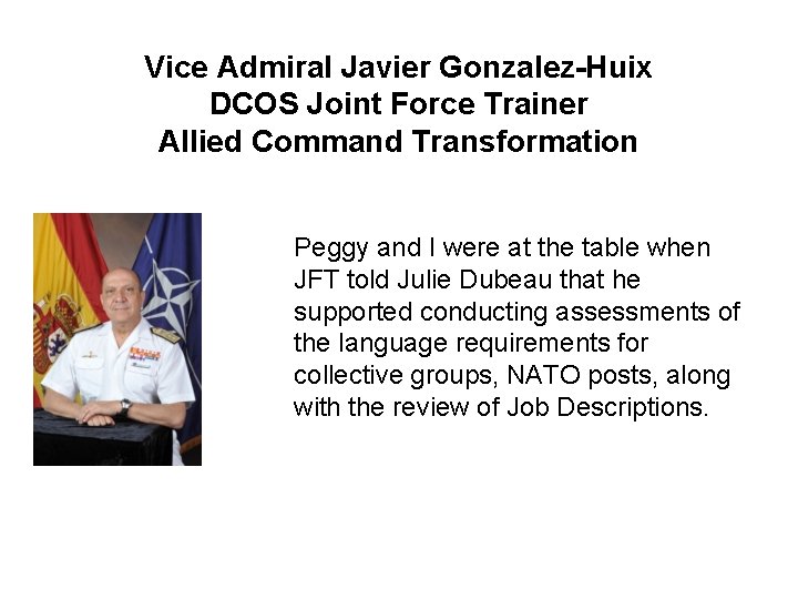 Vice Admiral Javier Gonzalez-Huix DCOS Joint Force Trainer Allied Command Transformation Peggy and I