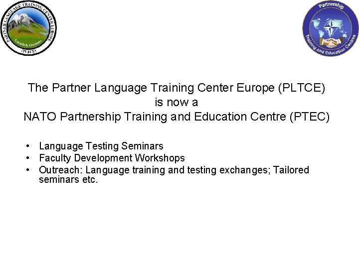 The Partner Language Training Center Europe (PLTCE) is now a NATO Partnership Training and