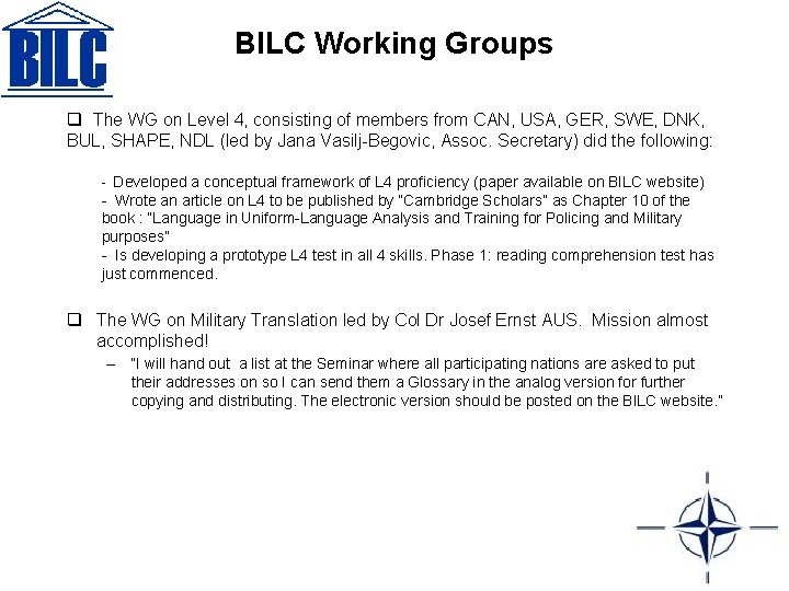 BILC Working Groups q The WG on Level 4, consisting of members from CAN,