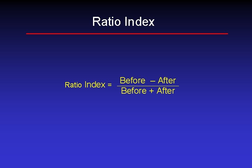 Ratio Index Before – After Ratio Index = Before + After 