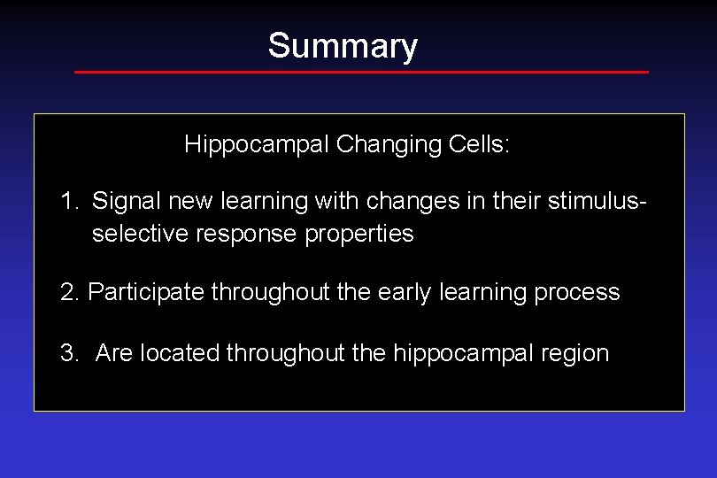 Summary Hippocampal Changing Cells: 1. Signal new learning with changes in their stimulusselective response