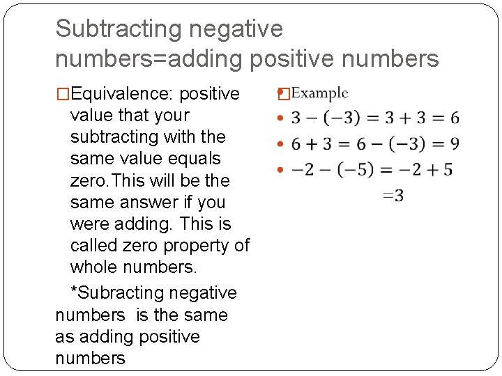 Subtracting negative numbers=adding positive numbers �Equivalence: positive value that your subtracting with the same