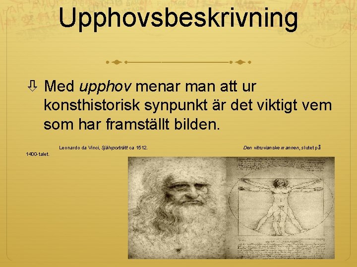 Upphovsbeskrivning Med upphov menar man att ur konsthistorisk synpunkt är det viktigt vem som