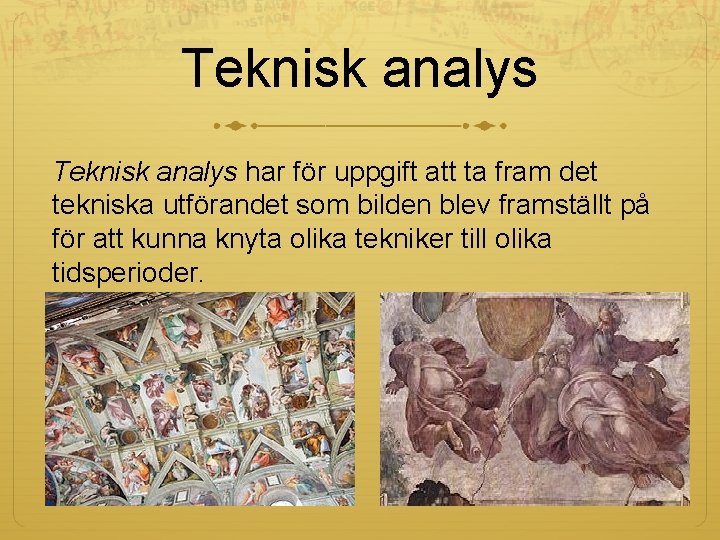 Teknisk analys har för uppgift att ta fram det tekniska utförandet som bilden blev