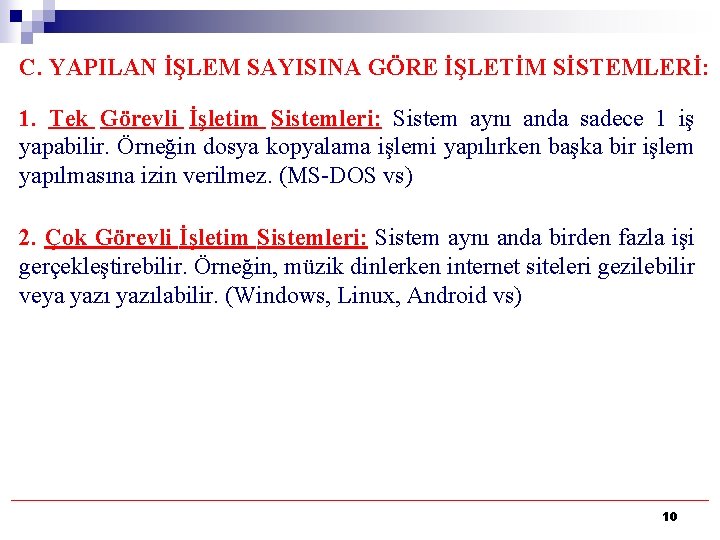 C. YAPILAN İŞLEM SAYISINA GÖRE İŞLETİM SİSTEMLERİ: 1. Tek Görevli İşletim Sistemleri: Sistem aynı