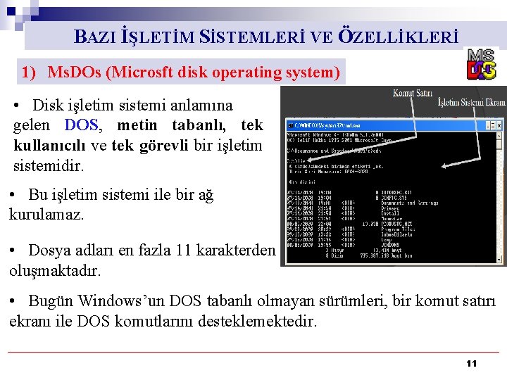 BAZI İŞLETİM SİSTEMLERİ VE ÖZELLİKLERİ 1) Ms. DOs (Microsft disk operating system) • Disk