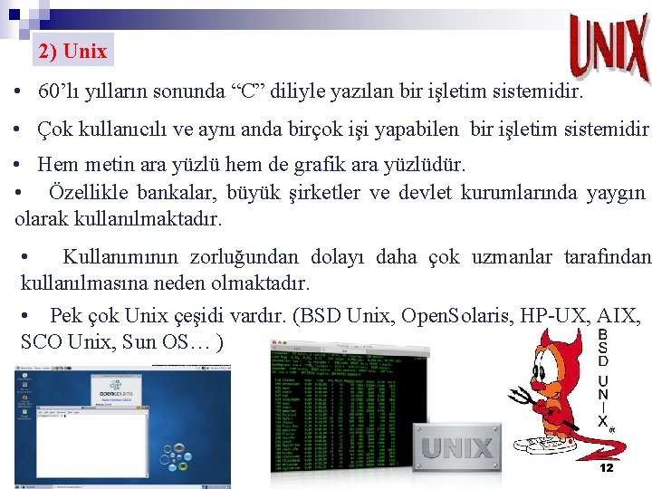 2) Unix • 60’lı yılların sonunda “C” diliyle yazılan bir işletim sistemidir. • Çok