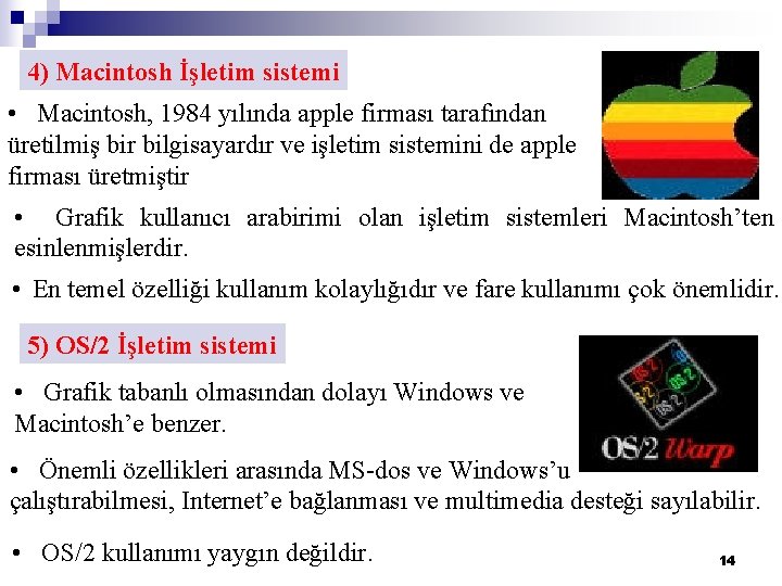 4) Macintosh İşletim sistemi • Macintosh, 1984 yılında apple firması tarafından üretilmiş bir bilgisayardır