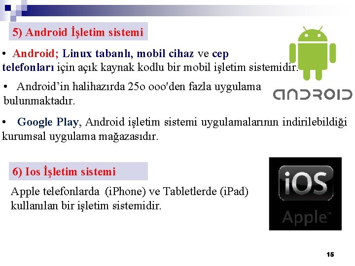 5) Android İşletim sistemi • Android; Linux tabanlı, mobil cihaz ve cep telefonları için