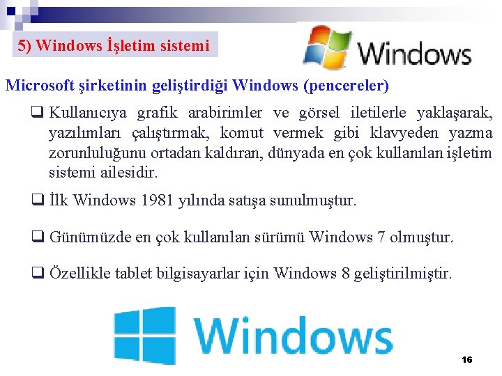 5) Windows İşletim sistemi Microsoft şirketinin geliştirdiği Windows (pencereler) q Kullanıcıya grafik arabirimler ve