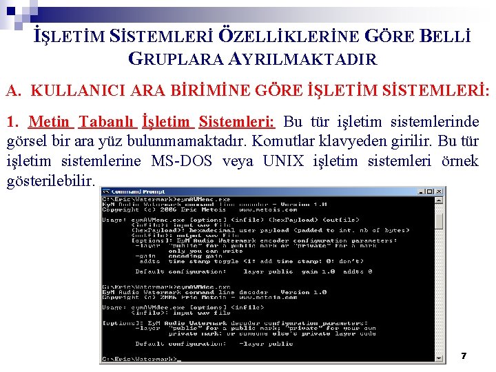 İŞLETİM SİSTEMLERİ ÖZELLİKLERİNE GÖRE BELLİ GRUPLARA AYRILMAKTADIR A. KULLANICI ARA BİRİMİNE GÖRE İŞLETİM SİSTEMLERİ: