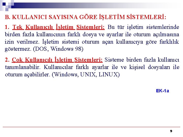 B. KULLANICI SAYISINA GÖRE İŞLETİM SİSTEMLERİ: 1. Tek Kullanıcılı İşletim Sistemleri: Bu tür işletim