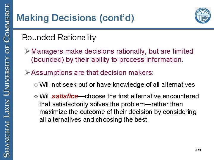 Making Decisions (cont’d) • Bounded Rationality Ø Managers make decisions rationally, but are limited