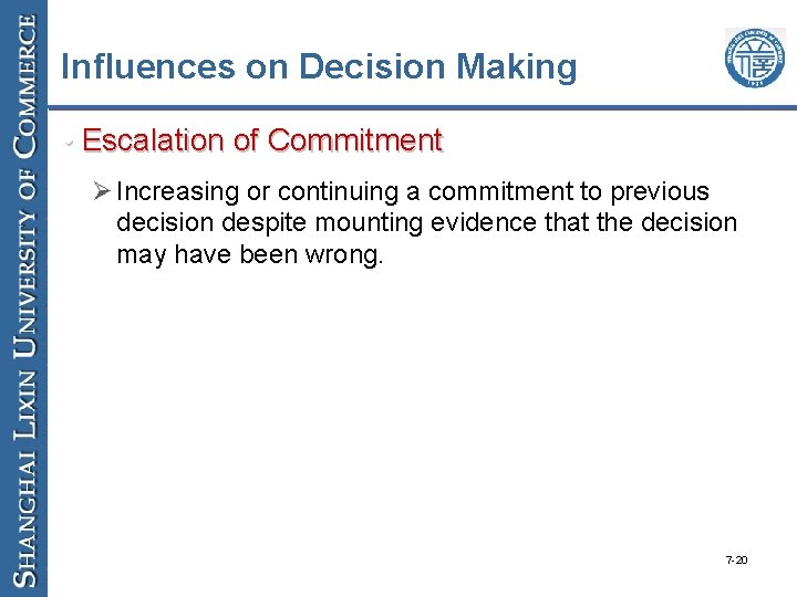 Influences on Decision Making • Escalation of Commitment Ø Increasing or continuing a commitment