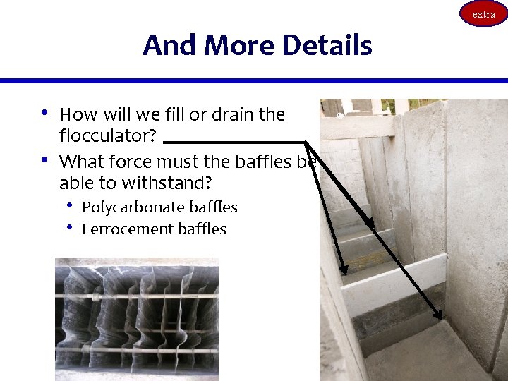 extra And More Details • How will we fill or drain the • flocculator?