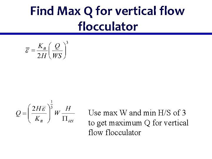 Find Max Q for vertical flow flocculator Use max W and min H/S of