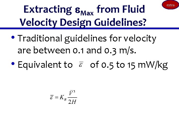 Extracting e. Max from Fluid Velocity Design Guidelines? • Traditional guidelines for velocity extra