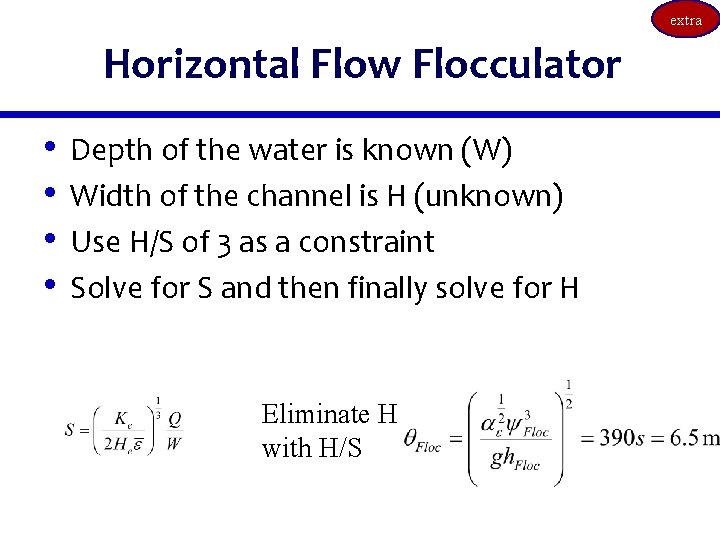 extra Horizontal Flow Flocculator • • Depth of the water is known (W) Width