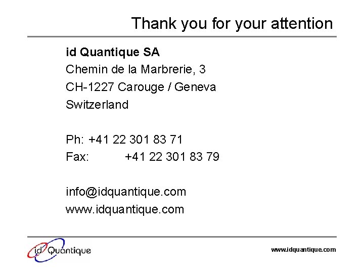 Thank you for your attention id Quantique SA Chemin de la Marbrerie, 3 CH-1227